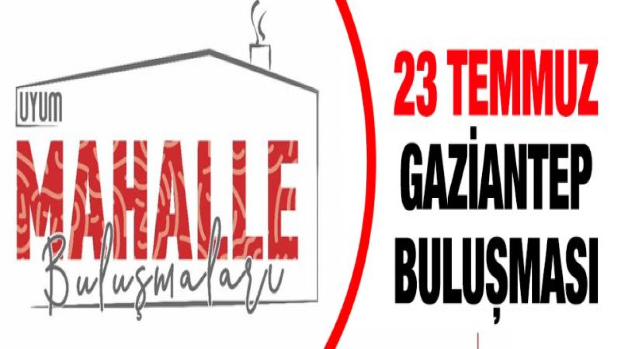 'Uyum Mahalle Buluşmaları' 14.sü Gaziantep'te yapılıyor