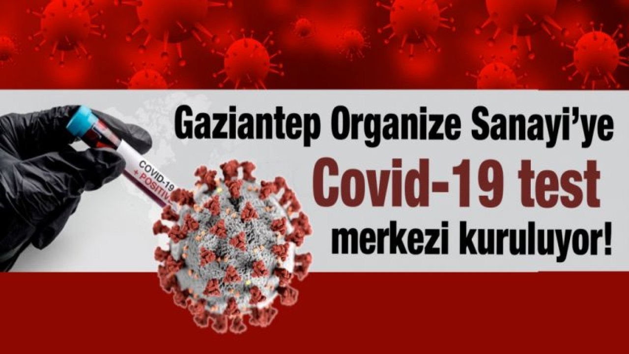 Organize Sanayi’ye covid-19 test merkezi kuruluyor!