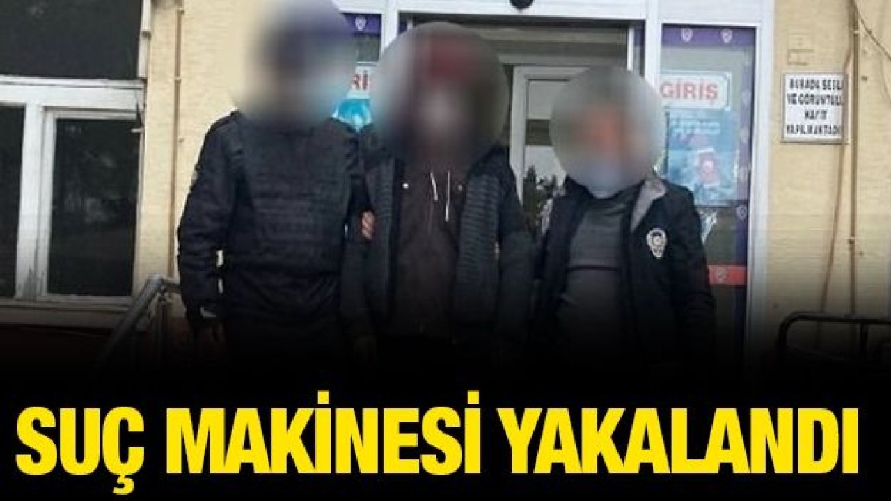 Suç makinesi yakalandı