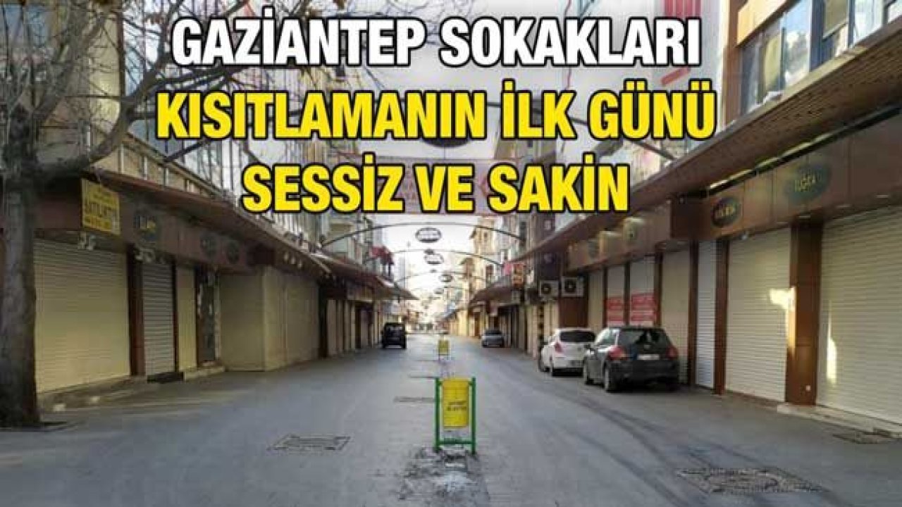 Gaziantep sokakları kısıtlamanın ilk günü sessiz ve sakin