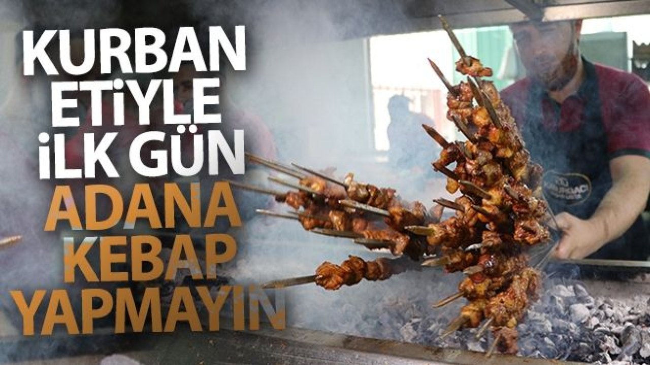 Kurban etiyle ilk gün Adana kebap yapmayın