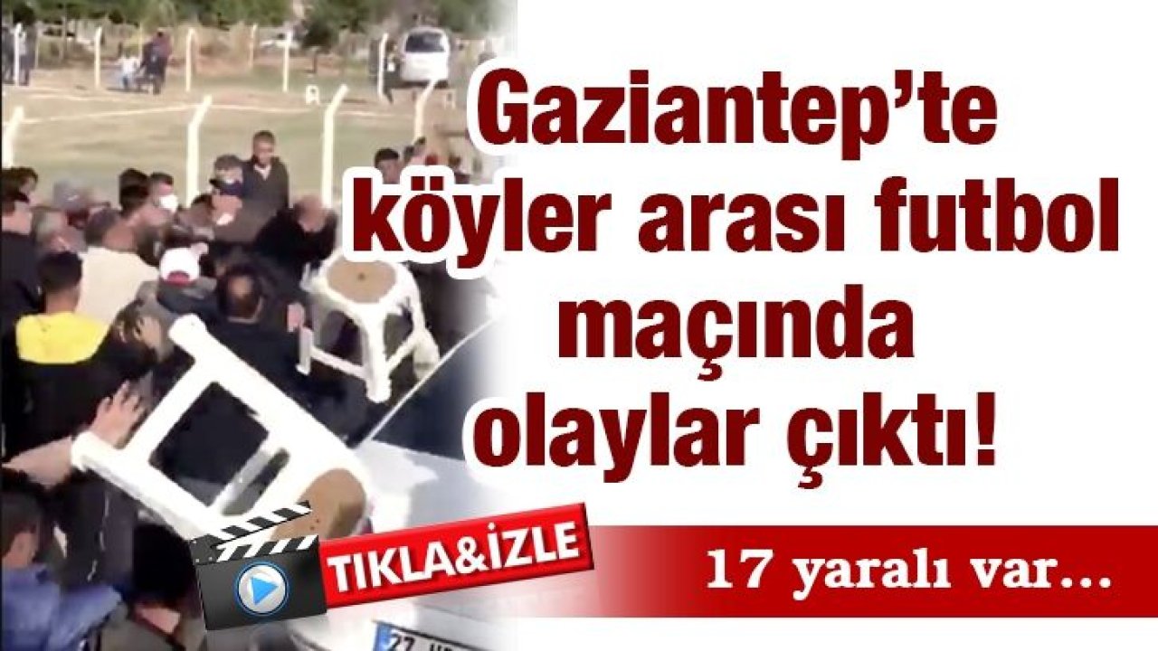 Son Dakika...Video İzle...Gaziantep’te köyler arası futbol maçında olaylar çıktı!  17 yaralı var…