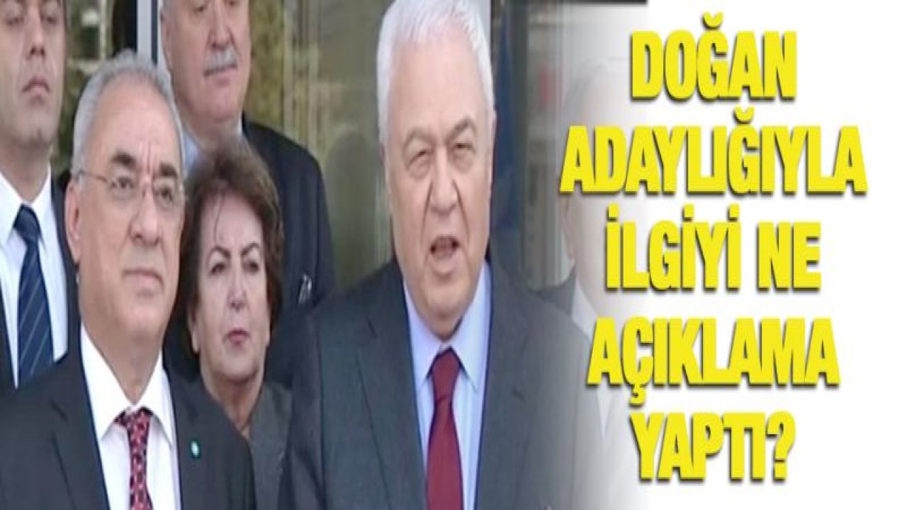 Doğan, adaylığıyla ilgili ne açıklamalarda bulundu?