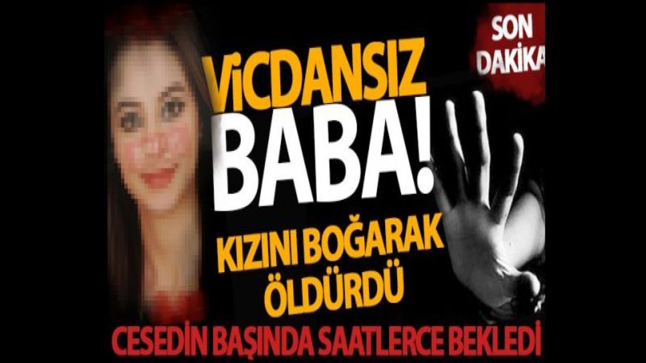 Cani baba acımadan kızını öldürdü