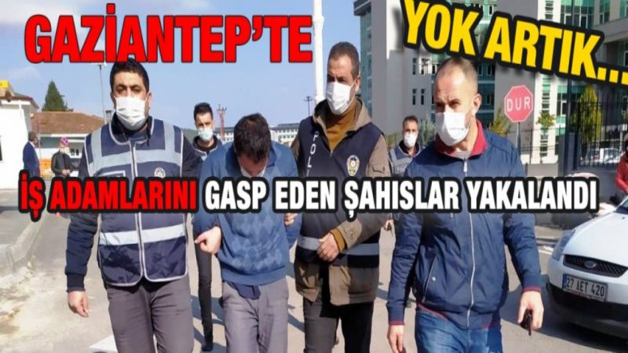 Son Dakika...Gaziantep'te İş Adamlarını Gasp Ettiler...Gaziantep'te kiraladıkları lüks araçla iş adamlarını gasp edip...