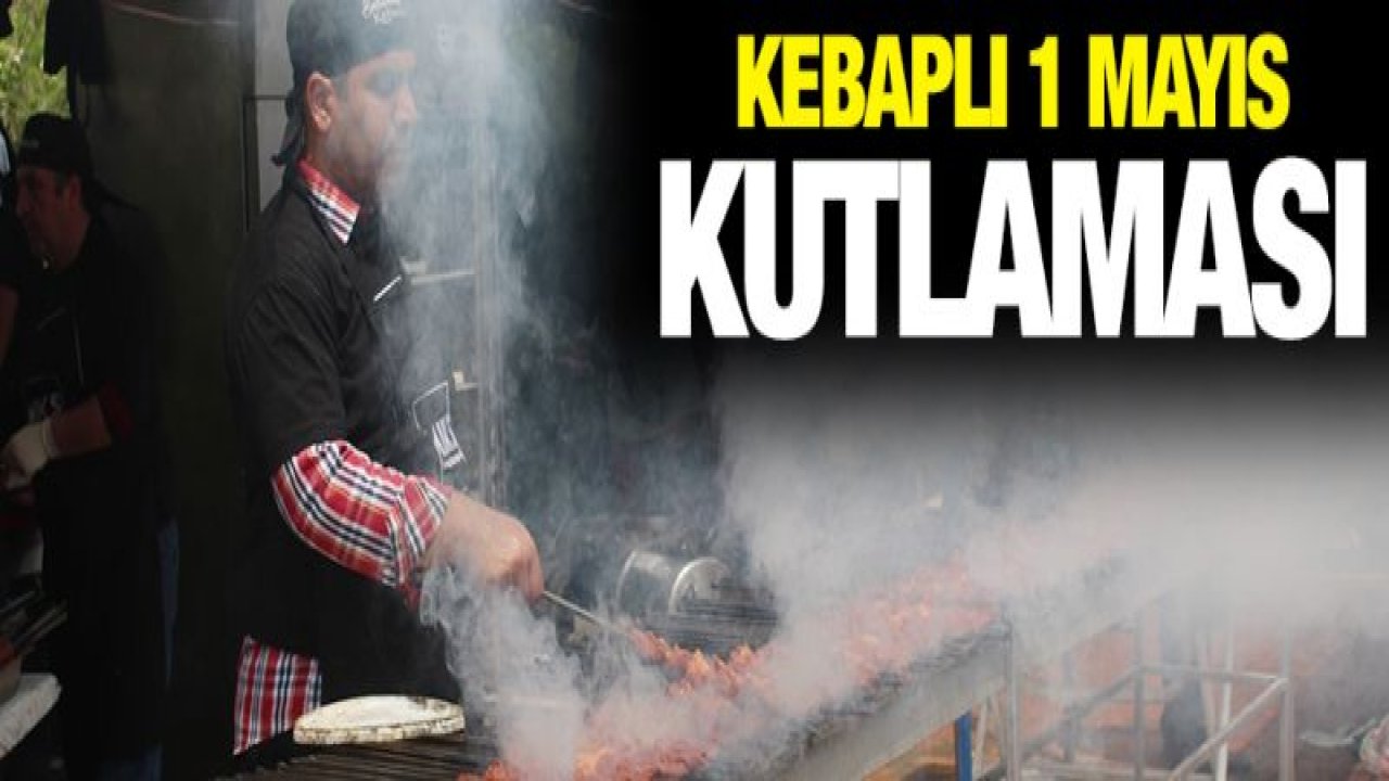 1 Mayıs'ta işçilerin kebap keyfi