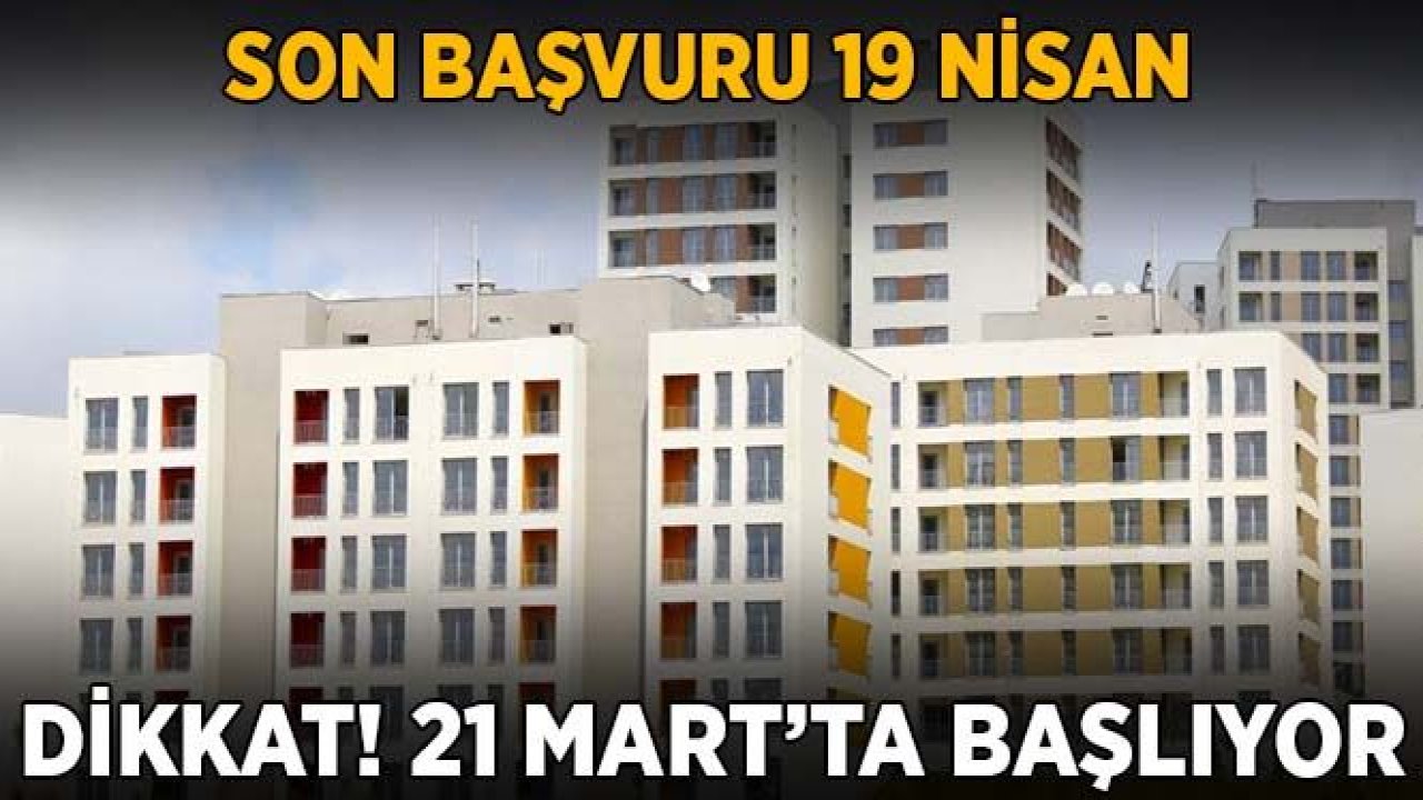 Dikkat! 21 Mart'ta başlıyor...Son başvuru 19 Nisan