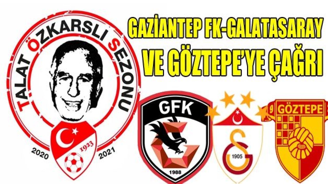 Galatasaray, Göztepe  ve Gaziantep FK’ya Özkarslı çağrısı