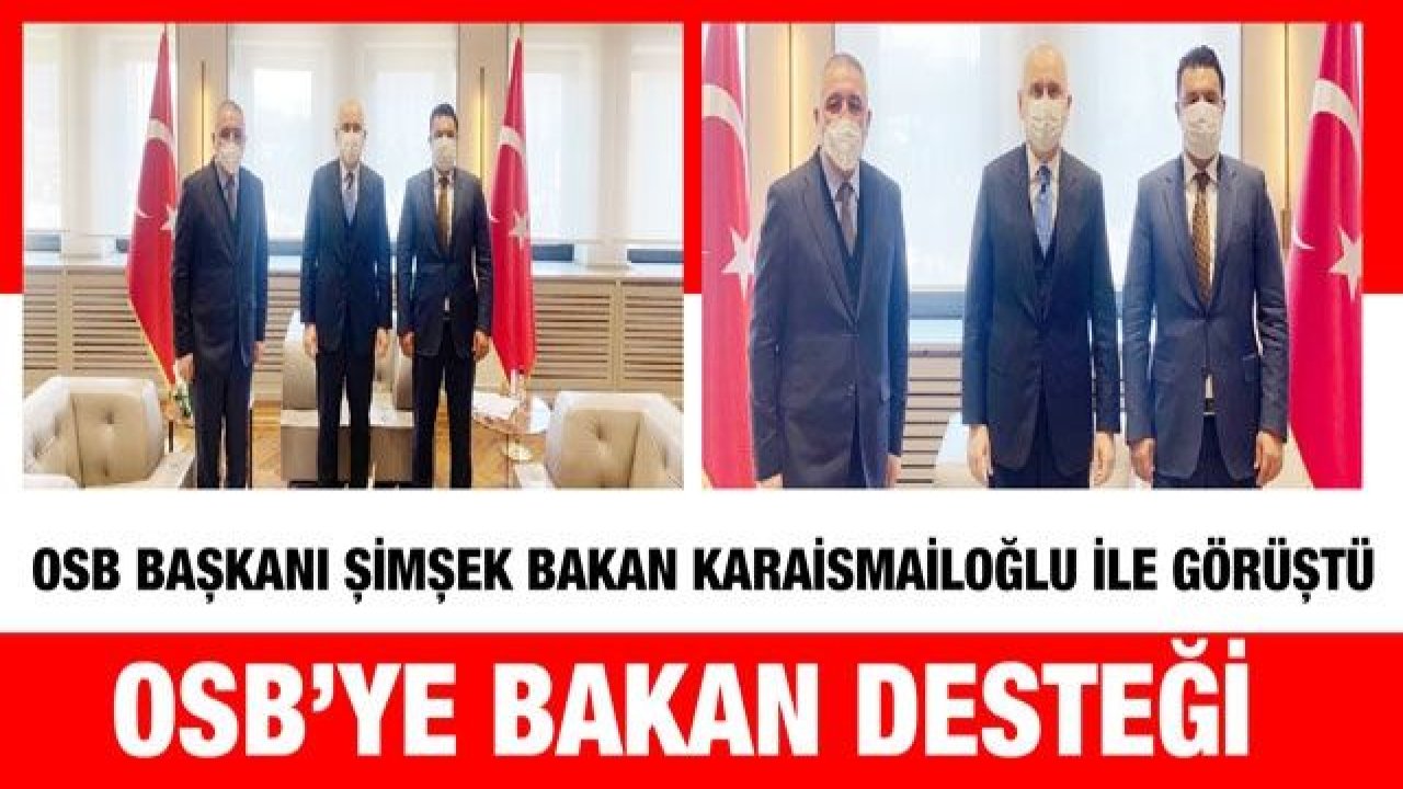 OSB Başkanı Şimşek Bakan Karaismailoğlu ile görüştü