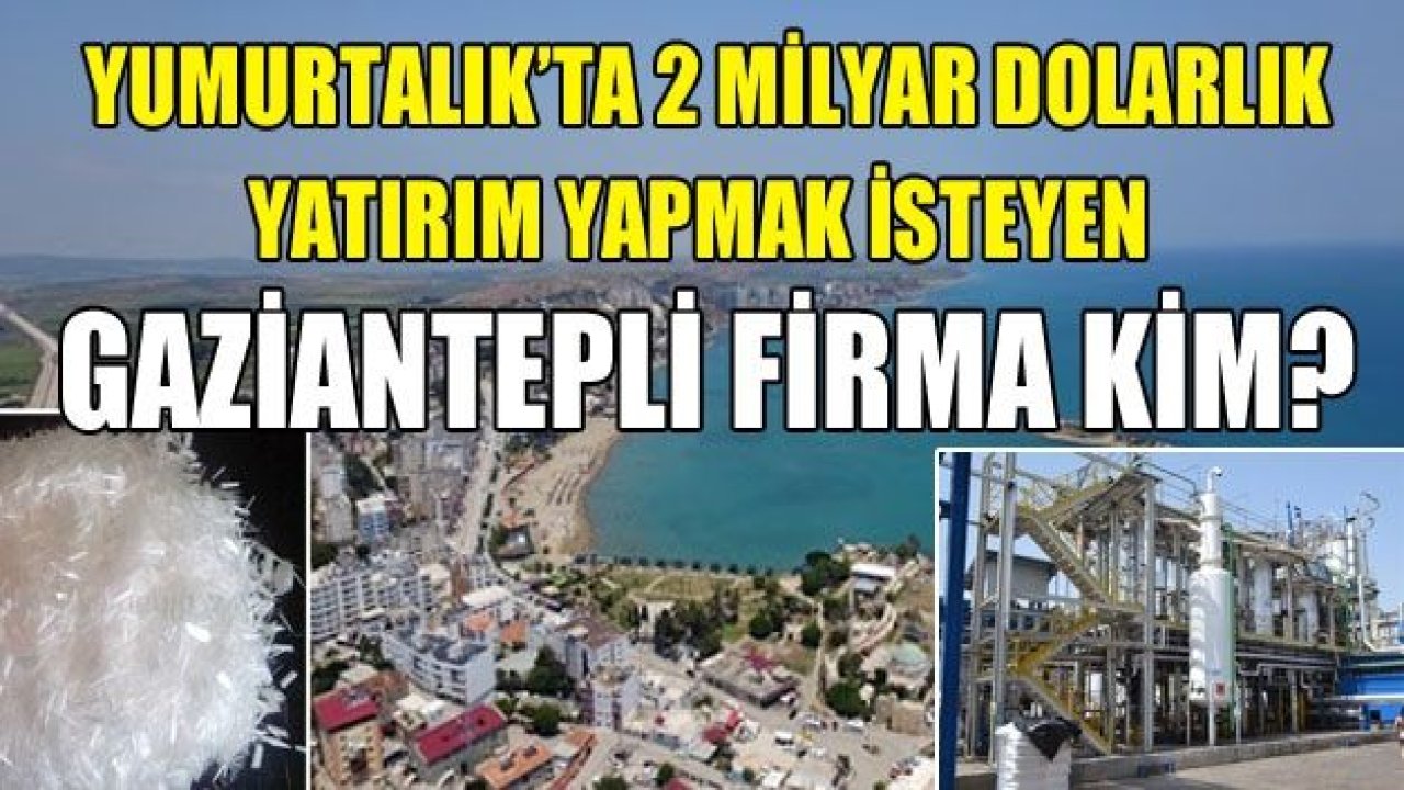 2 MİLYAR DOLARLIK GAZİANTEPLİ FİRMA KİM?