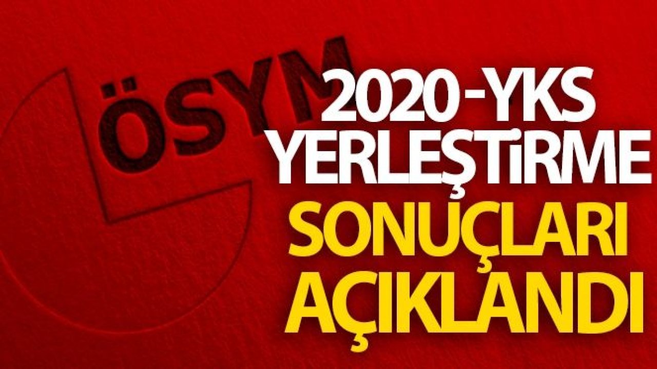 ÖSYM, 2020-YKS yerleştirme sonuçlarını açıkladı