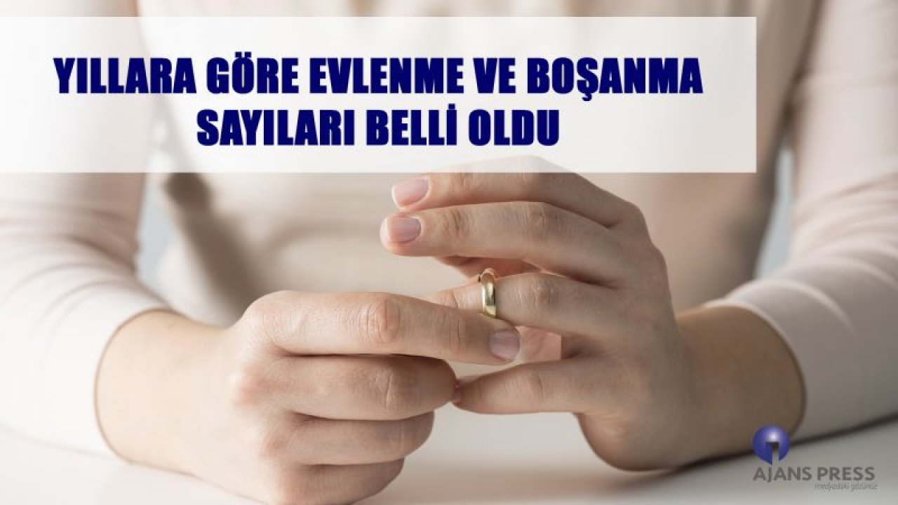 YILLARA GÖRE EVLENME VE BOŞANMA SAYILARI BELLİ OLDU