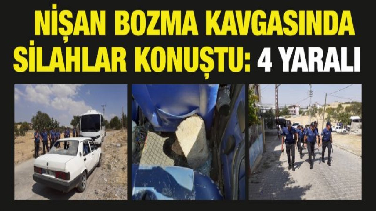 Nişan bozma kavgasında silahlar konuştu: 4 yaralı