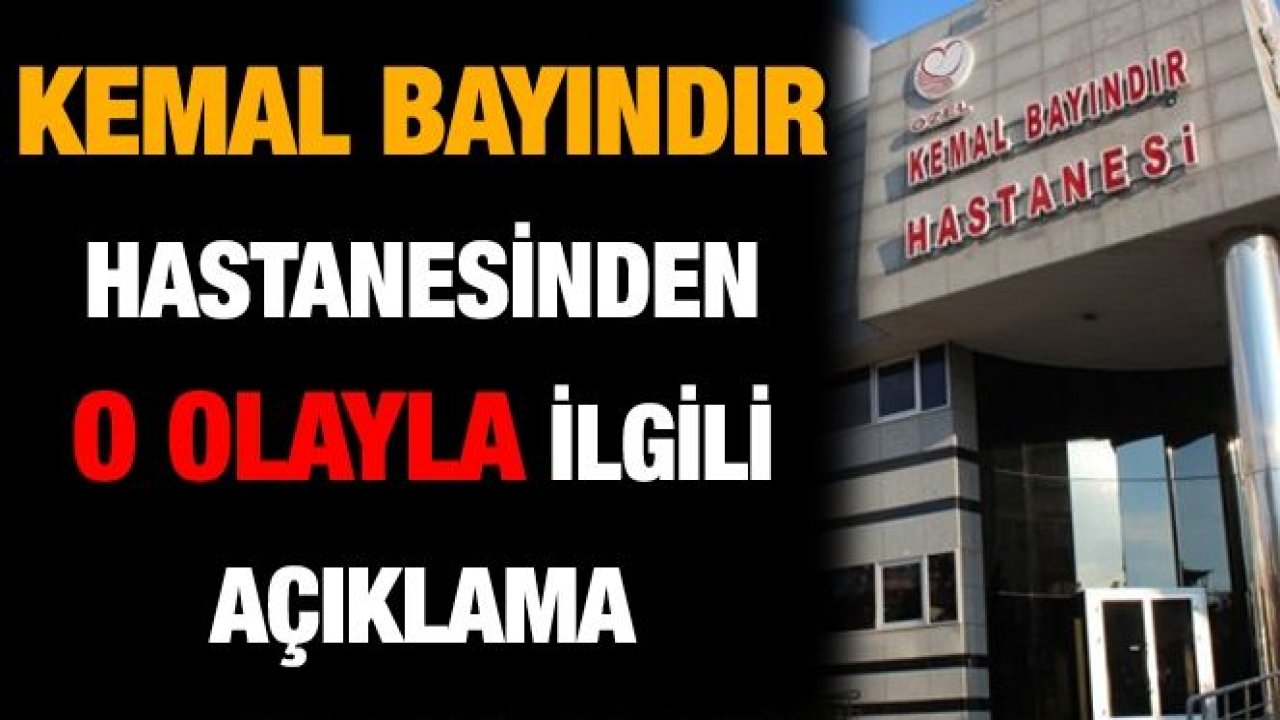 Kemal Bayındır Hastanesinden Açıklama...İşte O Açıklama...