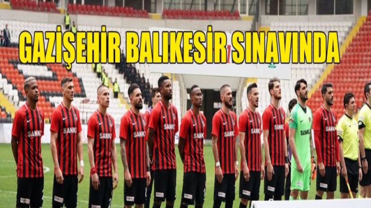 Gazişehir Balıkesir sınavında