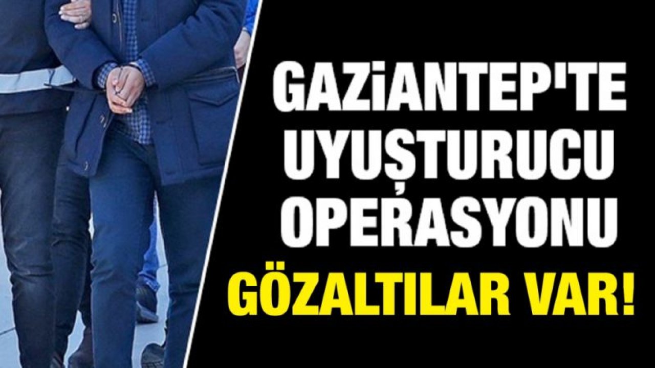 Gaziantep'te uyuşturucu operasyonu