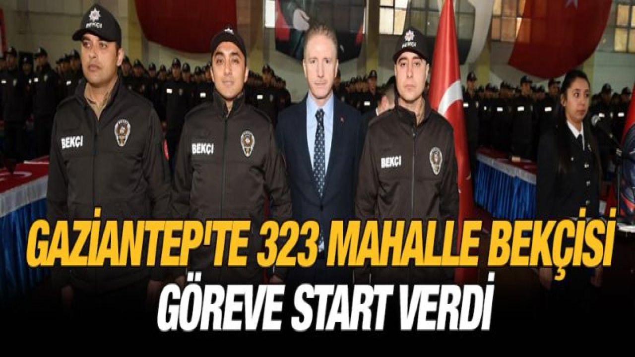 Gaziantep'te 323 mahalle bekçisi göreve start verdi