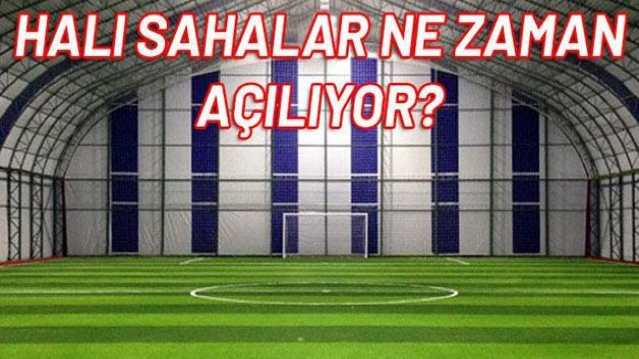 Halı Sahalar ne zaman açılıyor?