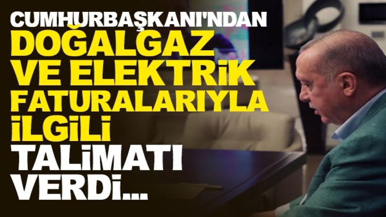 Cumhurbaşkanı Erdoğan:Doğalgaz,Elektrik Ve Su Faturalarıyla İlgili Talimatı Verdi