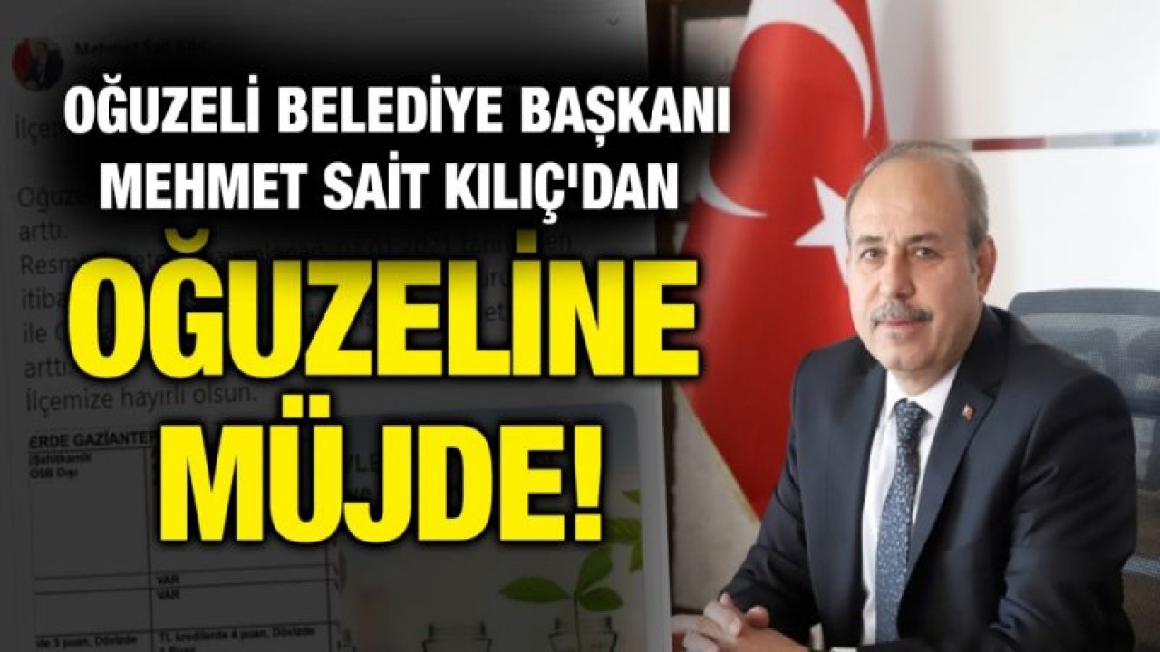 Oğuzeli Belediye Başkanı Mehmet Sait Kılıç'dan Oğuzeline müjde!