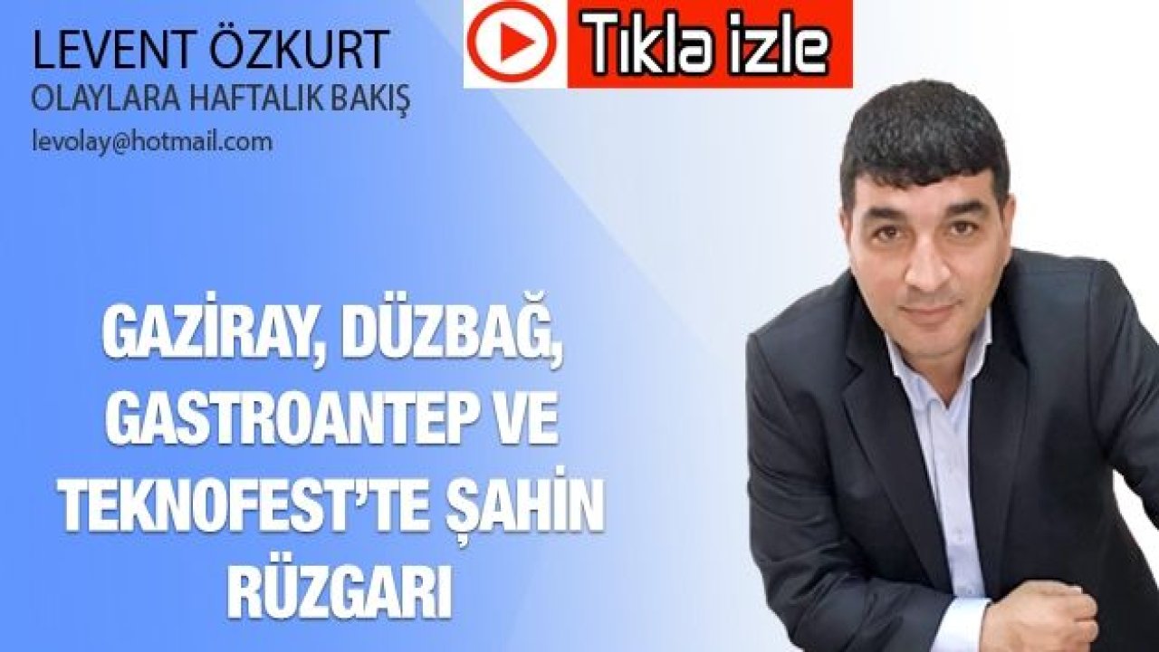 GAZİRAY, DÜZBAĞ, GASTROANTEP VE TEKNOFEST’TE ŞAHİN RÜZGARI