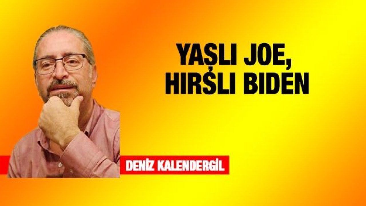 YAŞLI JOE, HIRSLI BIDEN