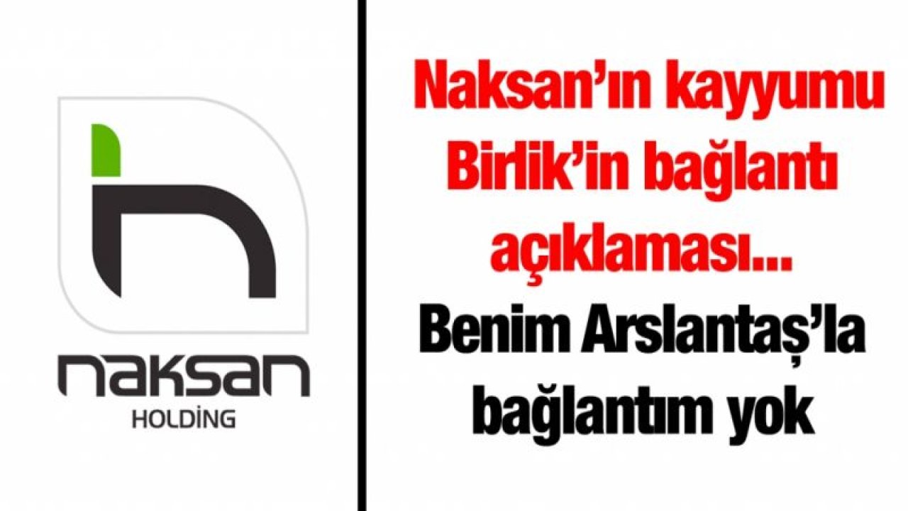 Naksan’ın kayyumu Birlik’in bağlantı açıklaması... Benim Arslantaş’la bağlantım yok