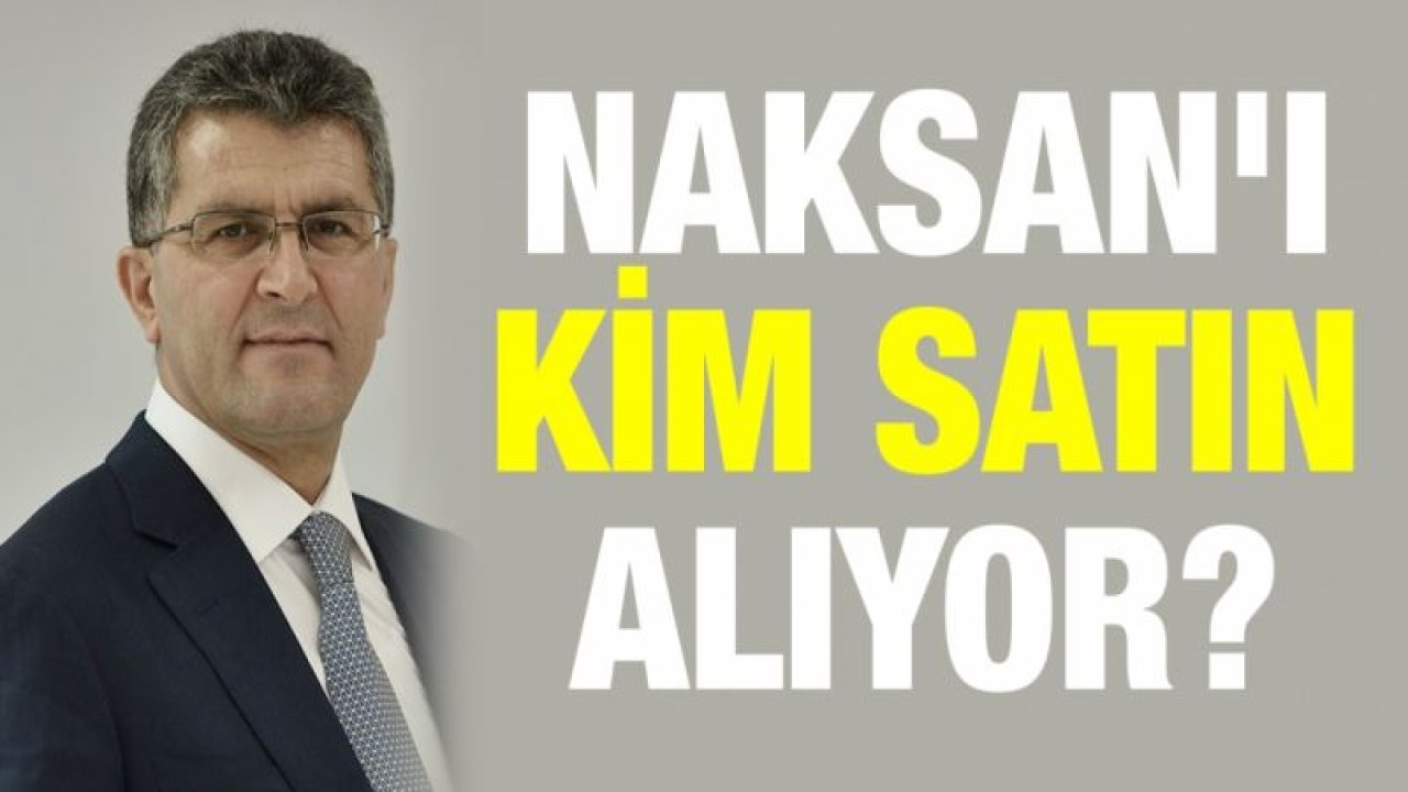 Naksan'ı kim satın alıyor?