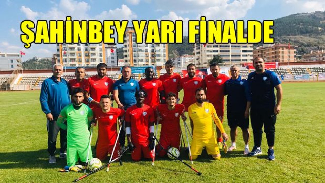 ŞAHİNBEY AMPUTE, YARI FİNAL'DE