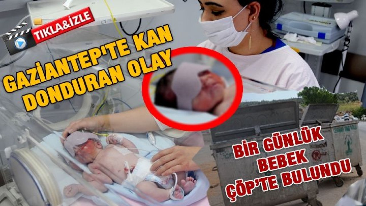 Gaziantep'te korkunç olay! 1 günlük bebeği çöpe attılar...Video İzle