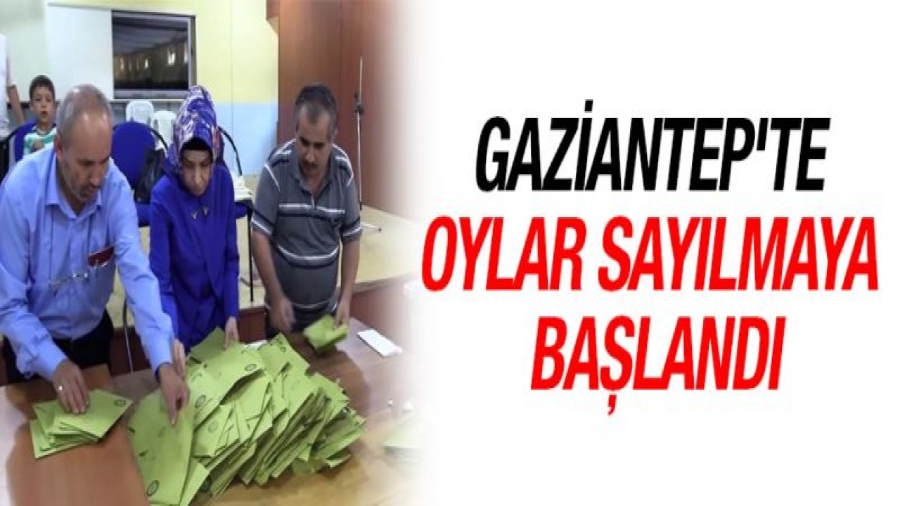 Gaziantep'te oylar sayılmaya başlandı