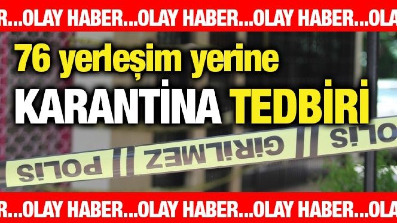 İçişleri Bakanlığı: "76 yerleşim yerinde karantina tedbirleri uygulanmaktadır"