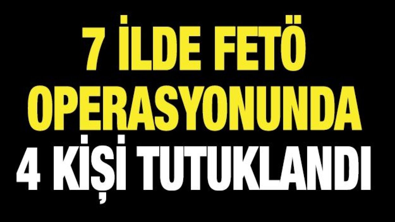 Tekirdağ merkezli 7 ilde FETÖ operasyonunda 4 kişi tutuklandı