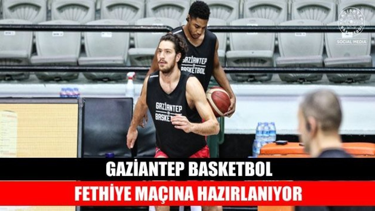 Gaziantep Basket Fethiye maçına hazırlanıyor