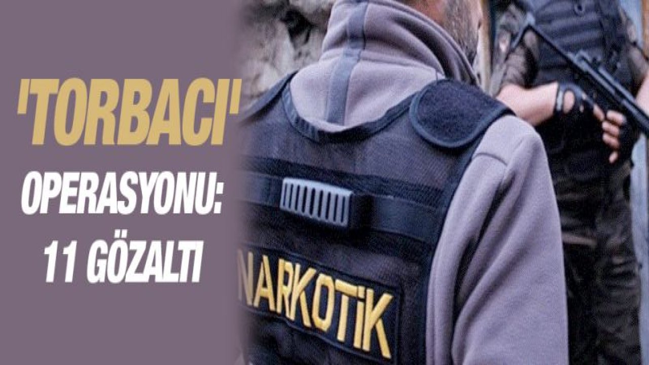 Malatya merkezli 'Torbacı' operasyonu: 11 gözaltı