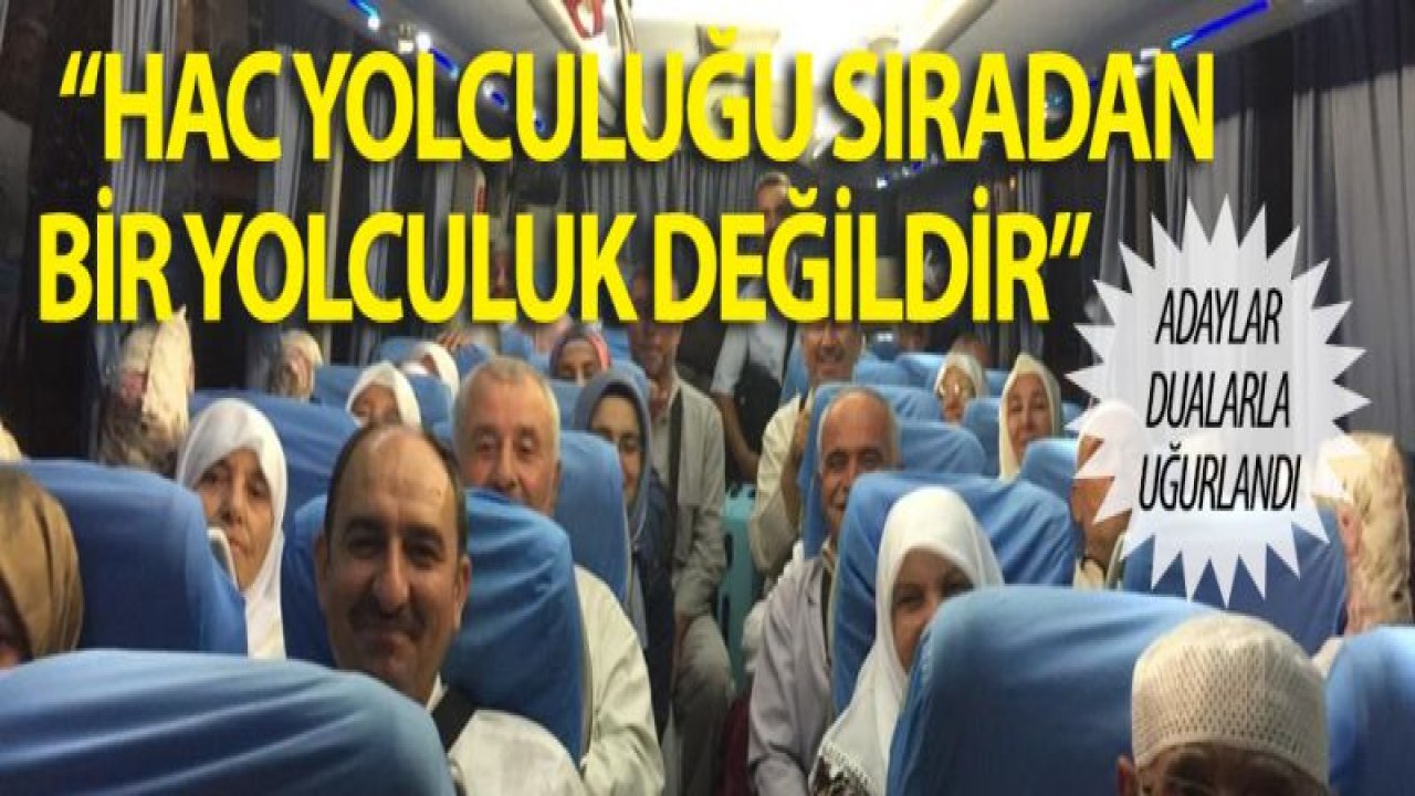 Hacı adayları dualarla kutsal topraklara uğurlandı