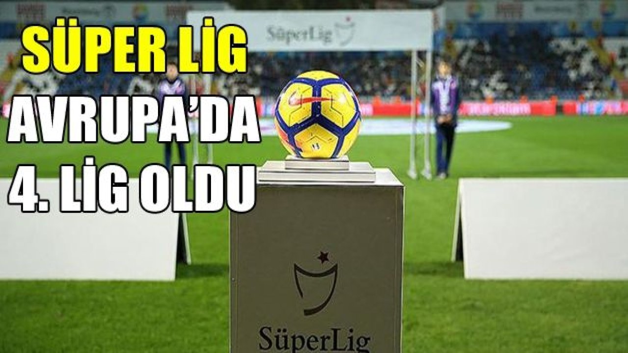 Süper Lig, Avrupa'da dördüncü lig oldu