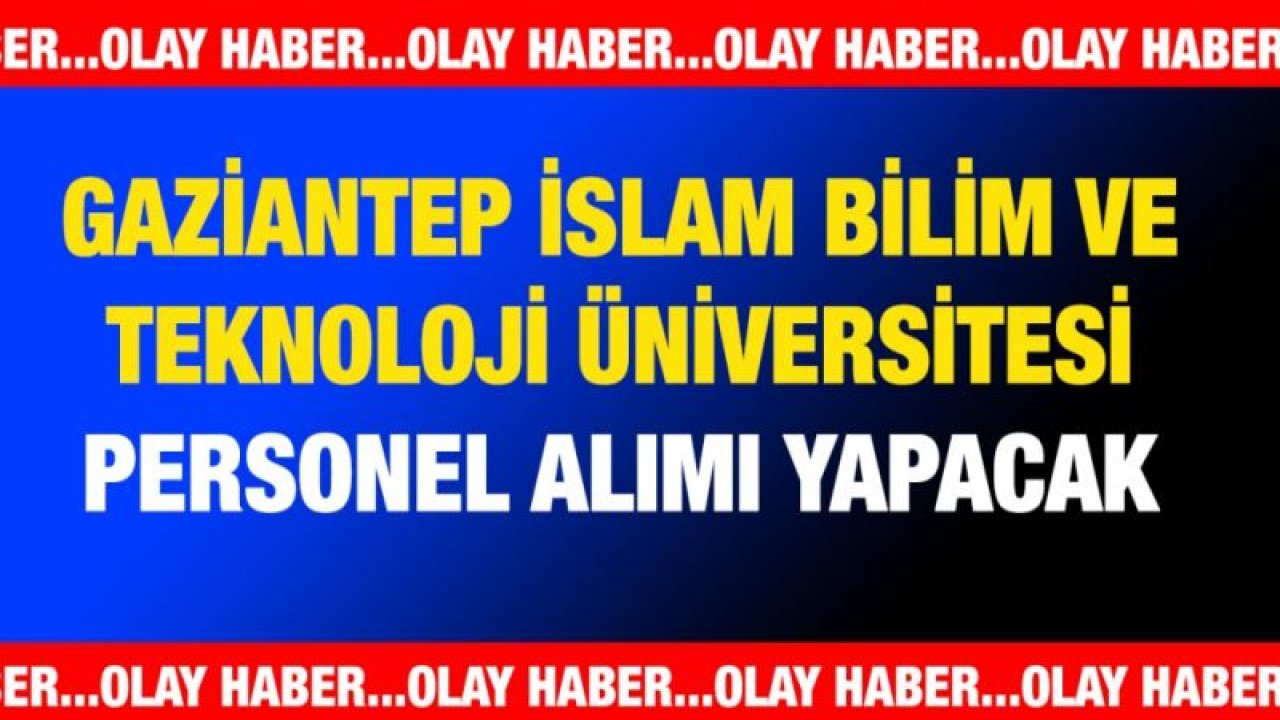 Gaziantep İslam Bilim ve Teknoloji Üniversitesi personel alımı yapacak