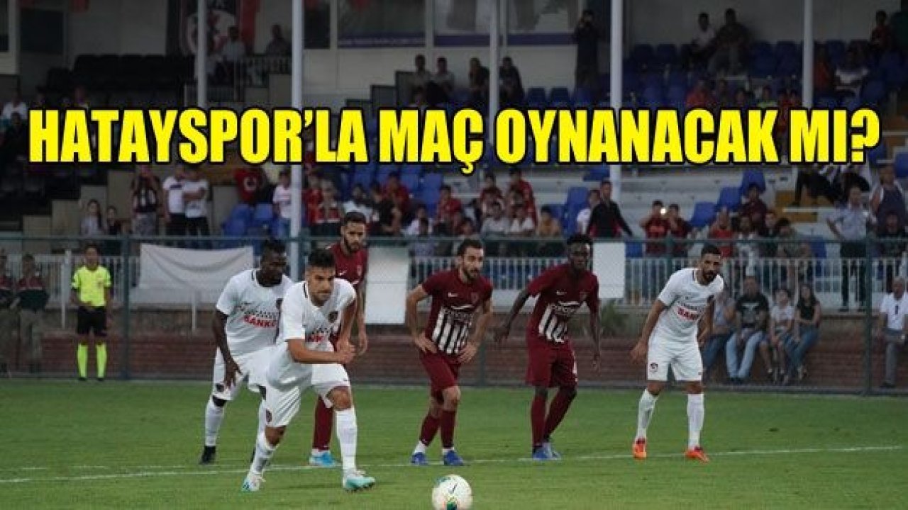 Hatayspor ile hazırlık maçı oynanacak mı?