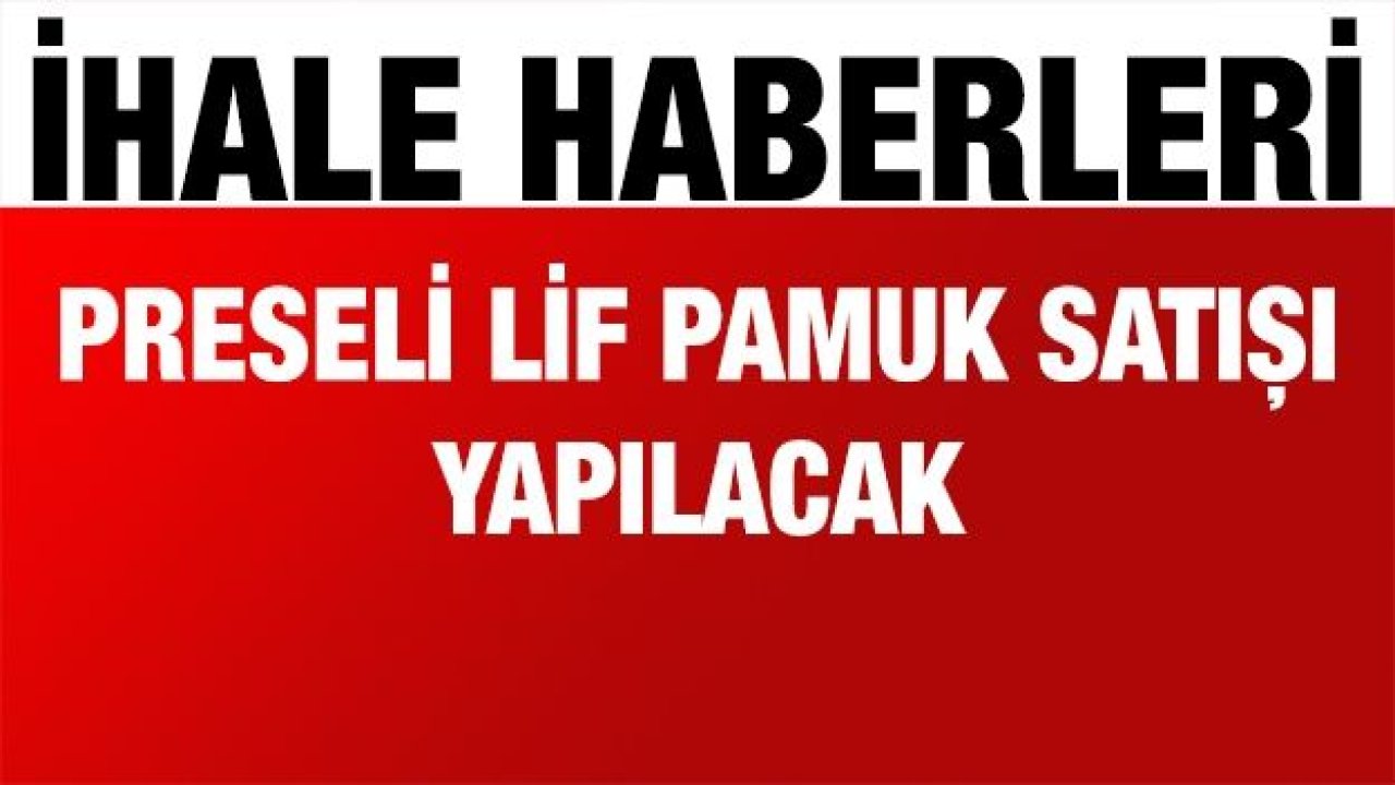 Preseli lif pamuk satışı yapılacak