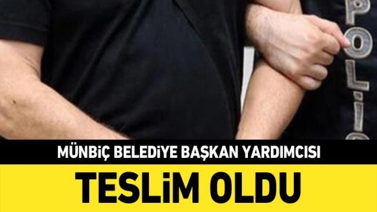 Münbiç Belediye Başkan Yardımcısı teslim oldu