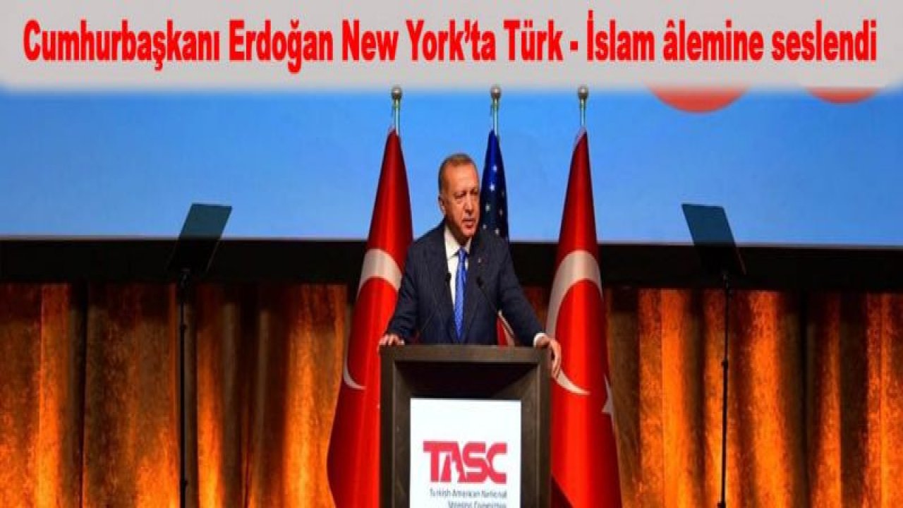 Cumhurbaşkanı Erdoğan New York'ta İslam Alemine Seslendi