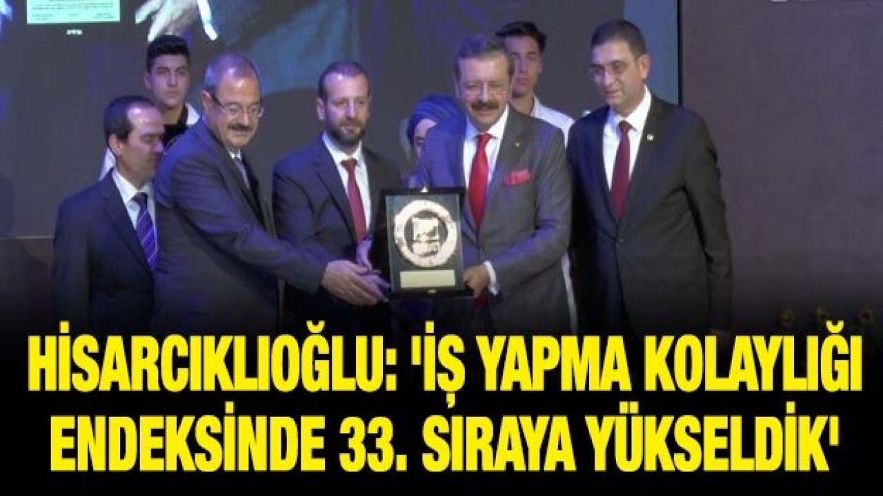 Hisarcıklıoğlu: 'İş yapma kolaylığı endeksinde 33. sıraya yükseldik'