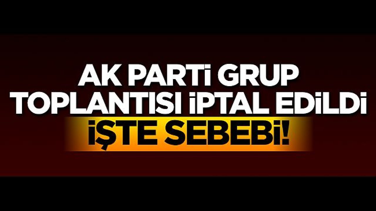 Ak Parti'de Koronavirüs kararı! Grup toplantısı yapılmayacak