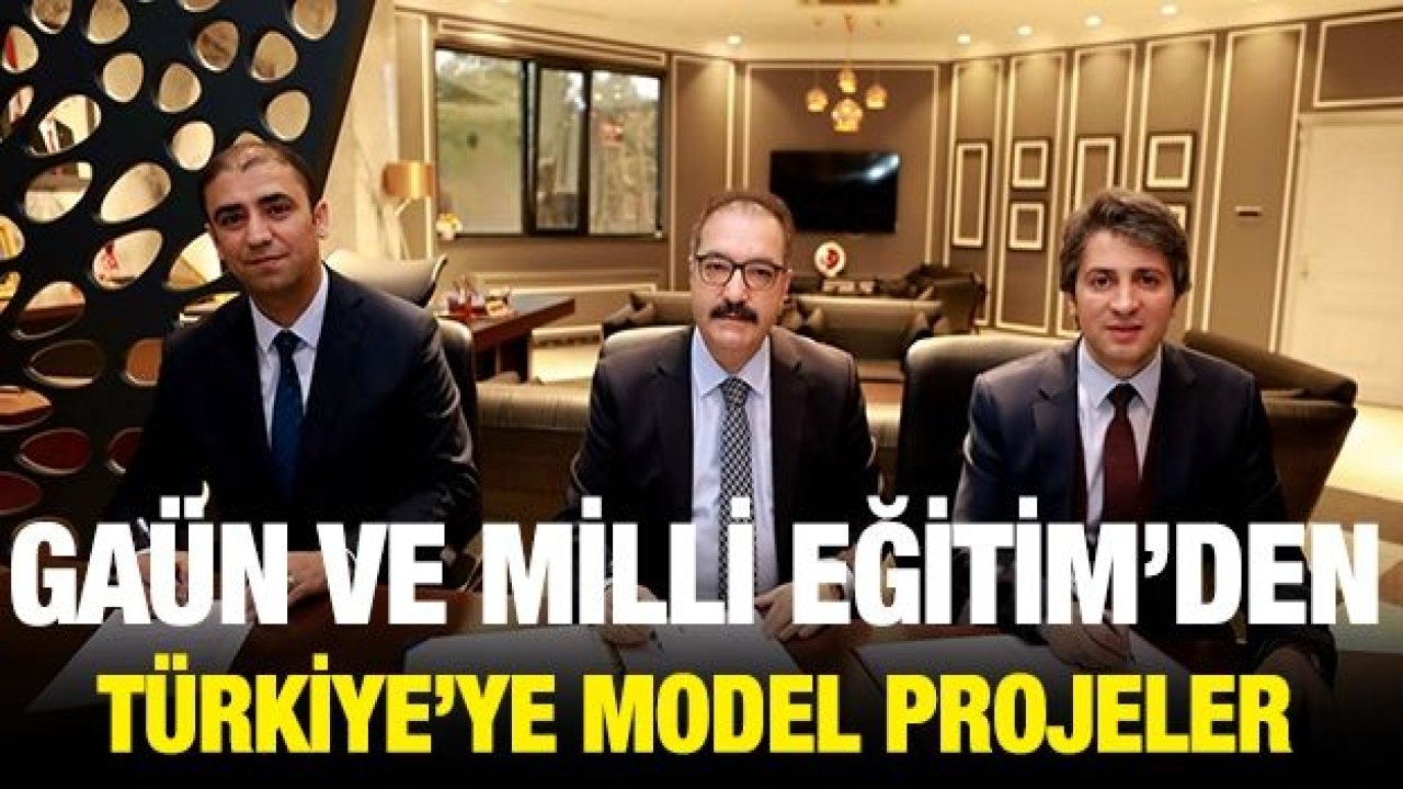 GAÜN ve Milli Eğitim’den Türkiye’ye model projeler