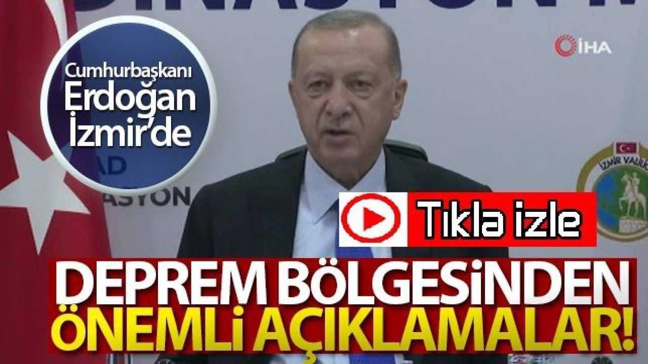 Cumhurbaşkanı Erdoğan'dan İzmir'de deprem bölgesinde önemli açıklamalar!