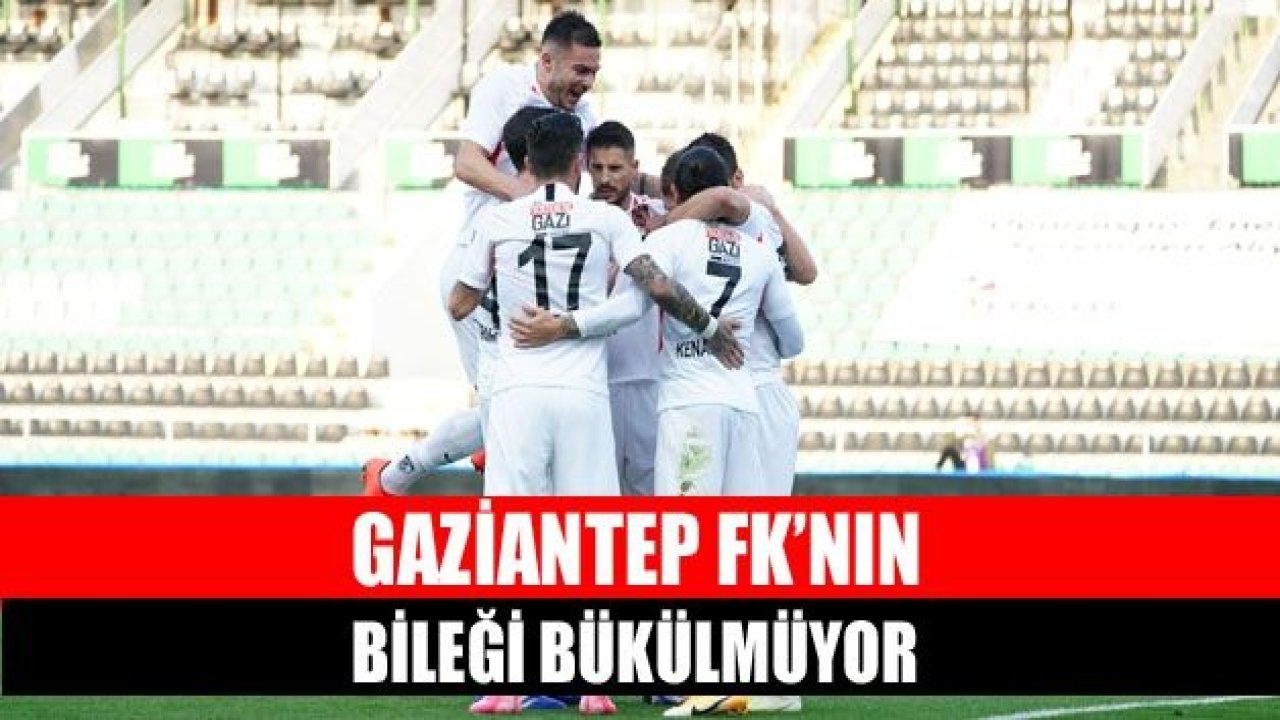 Gaziantep FK'nin bileği bükülmüyor