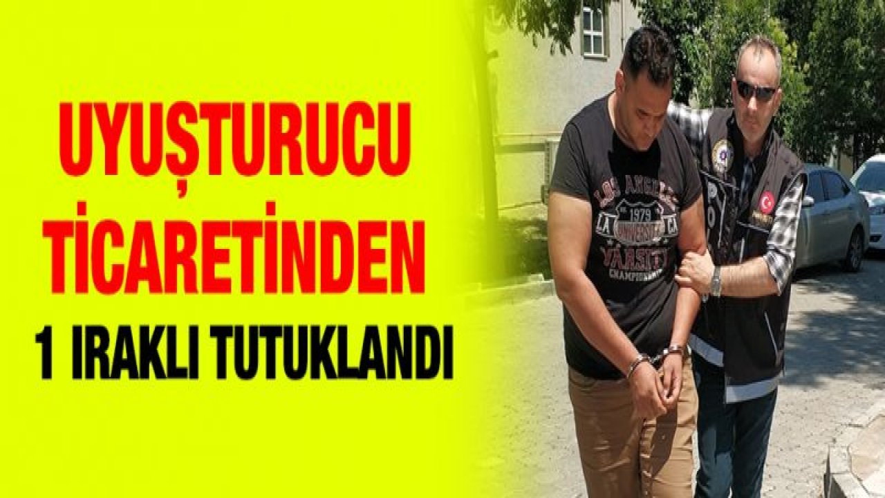 Uyuşturucu ticaretinden 1 Iraklı tutuklandı