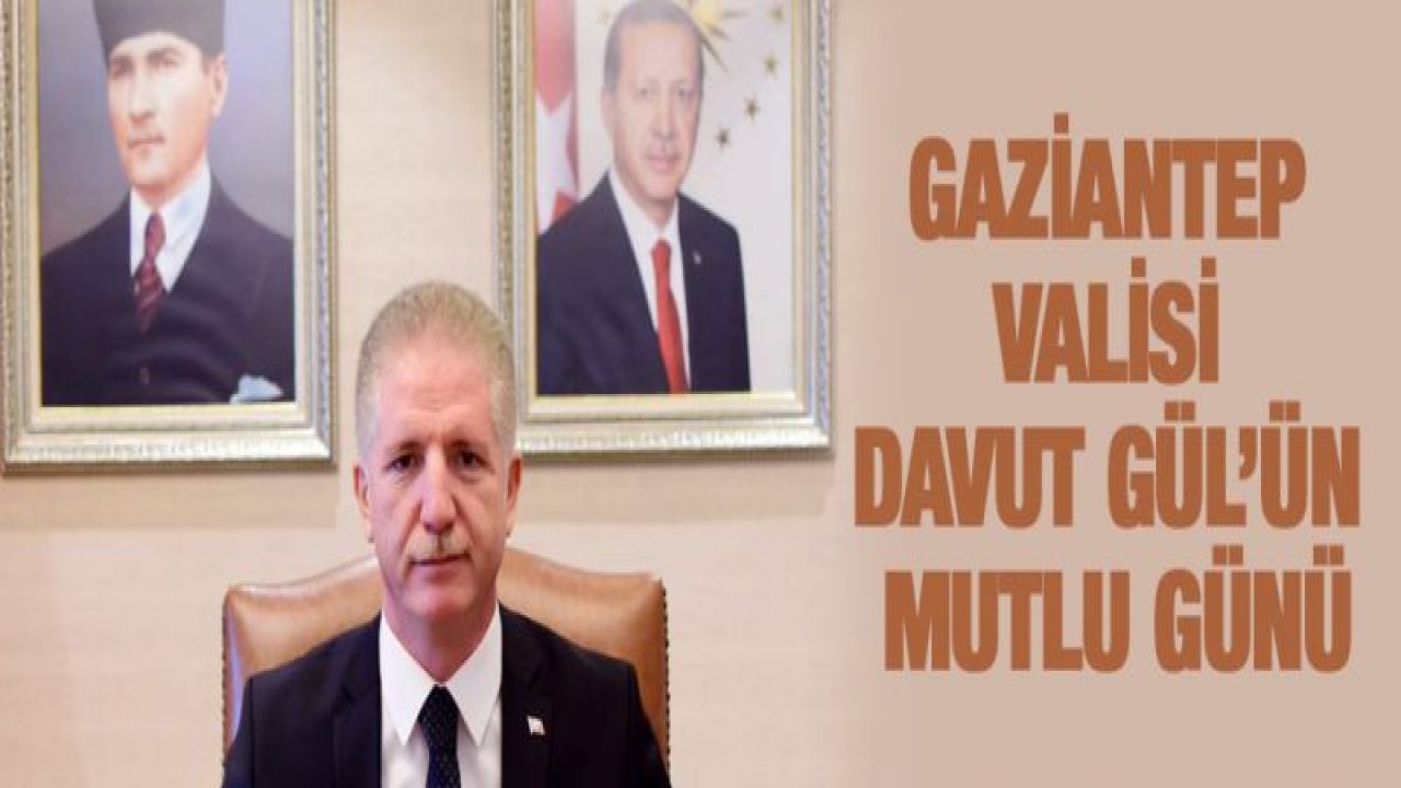 Gaziantep Valisi Davut Gül'ün mutlu günü