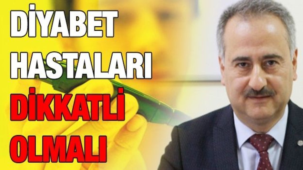 Diyabet hastaları dikkatli olmalı